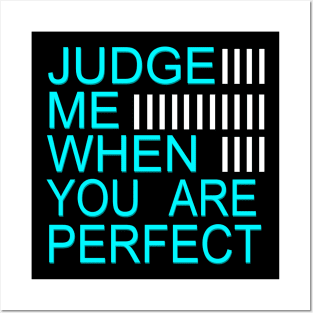 Judge Me when you are perfect Posters and Art